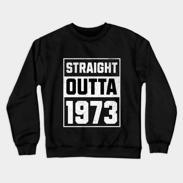 Straight outta 1973 vintage Crewneck Sweatshirt by J Best Selling⭐️⭐️⭐️⭐️⭐️